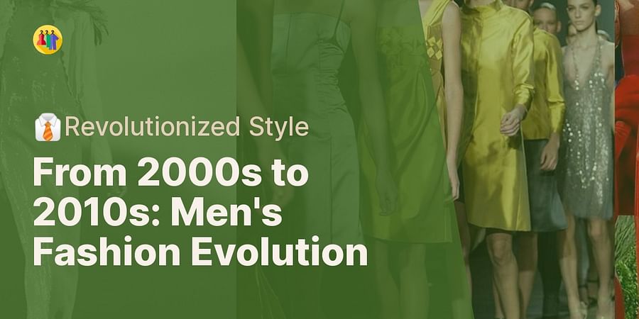 From 2000s to 2010s: Men's Fashion Evolution - 👔Revolutionized Style
