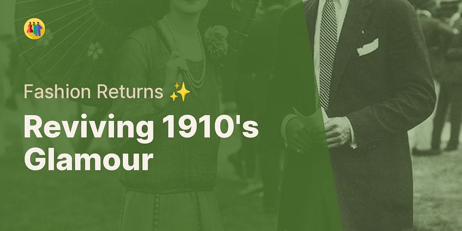 Reviving 1910's Glamour - Fashion Returns ✨